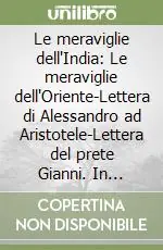 Compra Online Le meraviglie dell‘India Le meraviglie dell‘Oriente-Lettera di Alessandro ad Aristotele-Lettera del prete Gianni. In appendice i testi latini