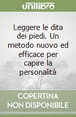 Prezzo Di Fabbrica Leggere le dita dei piedi. Un metodo nuovo ed efficace per capire la personalità