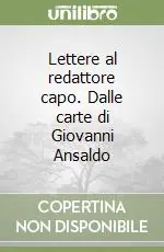 Offerta Lettere al redattore capo. Dalle carte di Giovanni Ansaldo