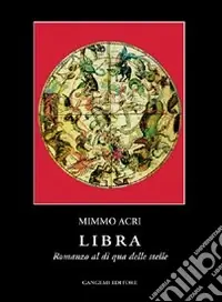 Offerta Limitata Libra. Romanzo al di qua delle stelle