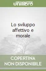 Lo sviluppo affettivo e morale Super Prezzo