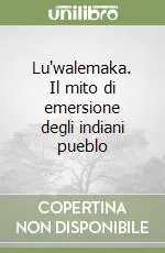 Più Venduto Lu‘walemaka. Il mito di emersione degli indiani pueblo