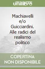 Prezzo Di Fabbrica Machiavelli e/o Guicciardini. Alle radici del realismo politico