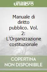Manuale di diritto pubblico. Vol. 2 L‘Organizzazione costituzionale Offerta Lampo