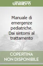 Promozione Esclusiva Manuale di emergenze pediatriche. Dai sintomi al trattamento