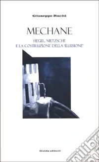 Mechane. Hegel, Nietzsche e la costruzione della «Illusione» Compra Oggi Stesso