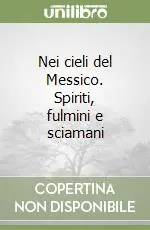 Reso Gratuito Nei cieli del Messico. Spiriti, fulmini e sciamani