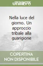 Compra Oggi Stesso Nella luce del giorno. Un approccio tribale alla guarigione