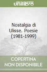Compra Online Nostalgia di Ulisse. Poesie (1981-1999)