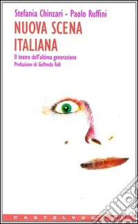 Nuova scena italiana. Il teatro dell‘ultima generazione Acquista Ora