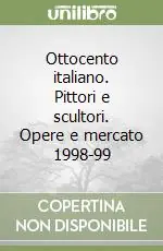 Saldi Ottocento italiano. Pittori e scultori. Opere e mercato 1998-99
