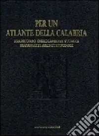 Nuova Collezione Per un atlante della Calabria. Territorio, insediamenti storici, manufatti architettonici e beni culturali