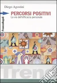 Offerta Limitata Percorsi positivi. La via dell‘efficacia personale