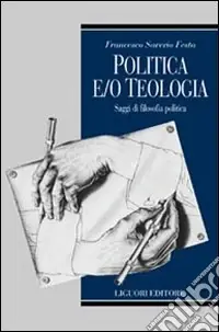 Politica e/o teologia. Saggi di filosofia politica Ultime Pezzi