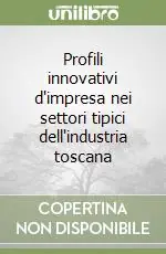 Occasione Profili innovativi d‘impresa nei settori tipici dell‘industria toscana
