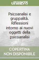 Offerta Del Giorno Psicoanalisi e gruppalità. Riflessioni intorno ai nuovi oggetti della psicoanalisi