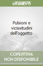 Pulsioni e vicissitudini dell‘oggetto Offerta Del Giorno