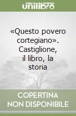 «Questo povero cortegiano». Castiglione, il libro, la storia Economico
