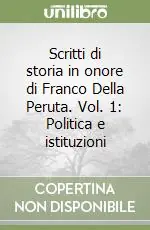 Scritti di storia in onore di Franco Della Peruta. Vol. 1 Politica e istituzioni Must-Have