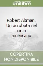 Robert Altman. Un acrobata nel circo americano A Buon Prezzo