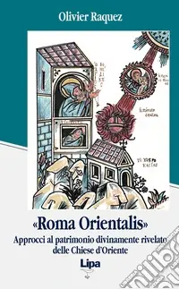 «Roma orientalis». Approcci al patrimonio divinamente rivelato delle Chiese d‘Oriente Compra Adesso