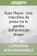 Russ Meyer. Una macchina da presa tra le gambe dell‘american dream Occasione