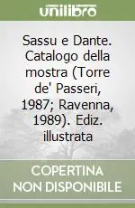Soddisfatti O Rimborsati Sassu e Dante. Catalogo della mostra (Torre de‘ Passeri, 1987; Ravenna, 1989). Ediz. illustrata