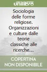 Sociologia delle forme religiose. Organizzazioni e culture dalle teorie classiche alle ricerche contemporanee Bestseller