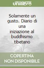 Solamente un gusto. Diario di una iniziazione al buddhismo tibetano Pagamento Sicuro