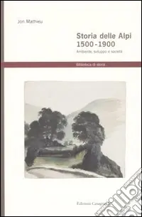 Ultima Occasione Storia delle Alpi 1500-1900. Ambiente, sviluppo e società