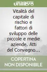 Soddisfatti O Rimborsati Vitalità del capitale di rischio e fattori di sviluppo delle piccole e medie aziende. Atti del Convegno (Piacenza, 19-20 settembre 1996)