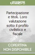 Partecipazione e titoli. Loro valutazione sotto il profilo civilistico e fiscale Direttamente Dal Produttore