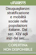 Occasione Imperdibile Disuguaglianze stratificazione e mobilità sociale nelle popolazioni italiane. Dal sec. XIV agli inizi del sec. XX