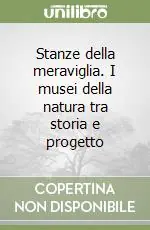 Ultime Pezzi Stanze della meraviglia. I musei della natura tra storia e progetto