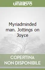 Quantità Limitata Myriadminded man. Jottings on Joyce