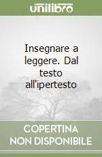 Subito Disponibile Insegnare a leggere. Dal testo all‘ipertesto