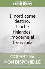 Nuova Collezione Il nord come destino. Liriche finlandesi moderne al femminile