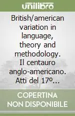 Offerta Lampo British/american variation in language, theory and methodology. Il centauro anglo-americano. Atti del 17º Convegno AIA (dal 16 al 18 febbraio 1995)