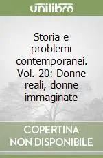 Occasione Storia e problemi contemporanei. Vol. 20 Donne reali, donne immaginate