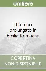 Il tempo prolungato in Emilia Romagna Bestseller