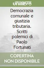 Democrazia comunale e giustizia tributaria. Scritti polemici di Paolo Fortunati Economico