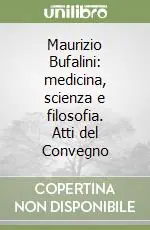 Solo Oggi Maurizio Bufalini medicina, scienza e filosofia. Atti del Convegno