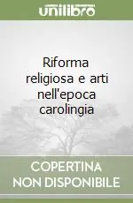 Professionale Riforma religiosa e arti nell‘epoca carolingia