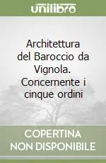 Architettura del Baroccio da Vignola. Concernente i cinque ordini Must-Have