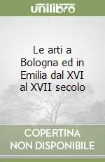 Direttamente Dal Produttore Le arti a Bologna ed in Emilia dal XVI al XVII secolo