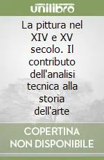 La pittura nel XIV e XV secolo. Il contributo dell‘analisi tecnica alla storia dell‘arte Esclusivo