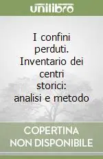 I confini perduti. Inventario dei centri storici analisi e metodo Offerta Speciale