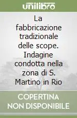 La fabbricazione tradizionale delle scope. Indagine condotta nella zona di S. Martino in Rio Offerta Limitata
