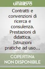 Contratti e convenzioni di ricerca e consulenza. Prestazioni di didattica. Istruzioni pratiche ad uso dei dipartimenti e degli istituti Professionale