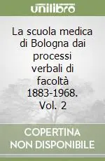 La scuola medica di Bologna dai processi verbali di facoltà 1883-1968. Vol. 2 Occasione